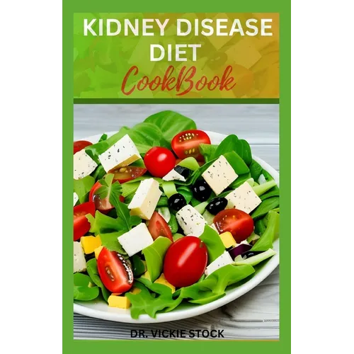 Kidney Disease Diet Cookbook: Healthy Low-sodium Recipes for Renal Disease Prevention and Management - Paperback