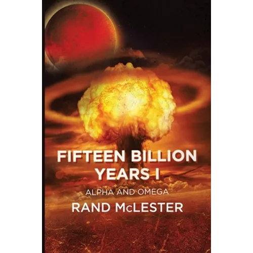 Fifteen Billion Years I: Alpha and Omega - Paperback
