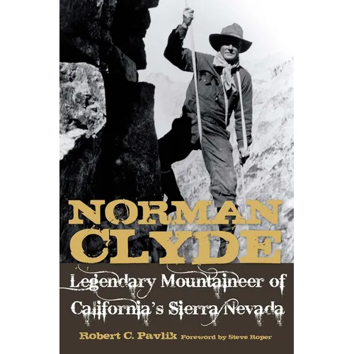 Norman Clyde: Legendary Mountaineer of California's Sierra Nevada - Paperback