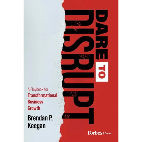 Dare to Disrupt: A Playbook for Transformational Business Growth - Hardcover