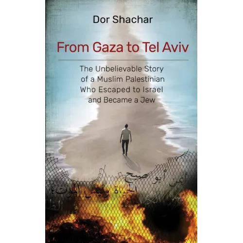 From Gaza to Tel Aviv: The Unbelievable True Story of a Muslim Palestinian Who Escaped to Israel and Became a Jew. - Paperback