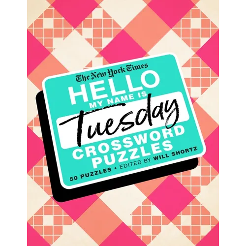 The New York Times Hello, My Name Is Tuesday: 50 Tuesday Crossword Puzzles - Spiral