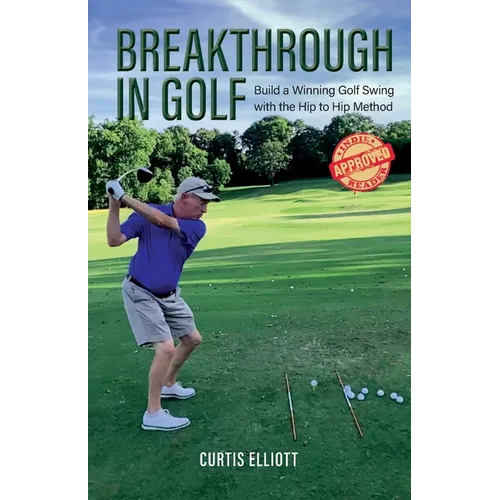 Breakthrough in Golf: Building a Winning Golf Swing with the Hip to Hip Method - Paperback