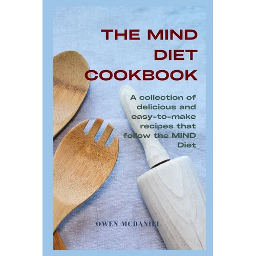 The MIND Diet Cookbook: A collection of delicious and easy-to-make recipes that follow the MIND Diet - Paperback