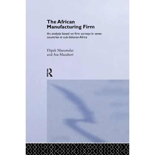 The African Manufacturing Firm: An Analysis Based on Firm Studies in Sub-Saharan Africa - Paperback