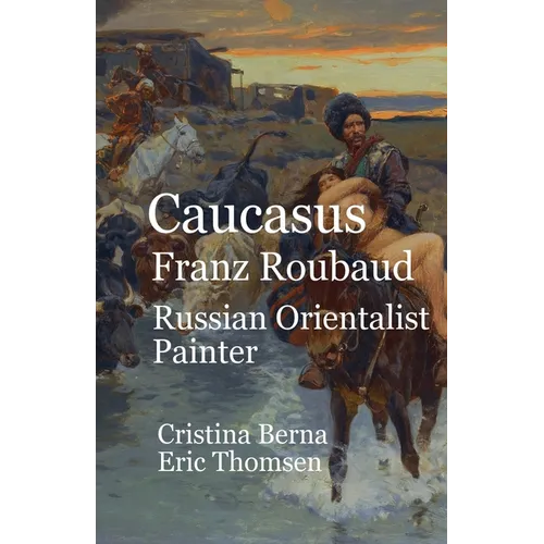 Caucasus Franz Roubaud Russian Orientalist Painter - Paperback