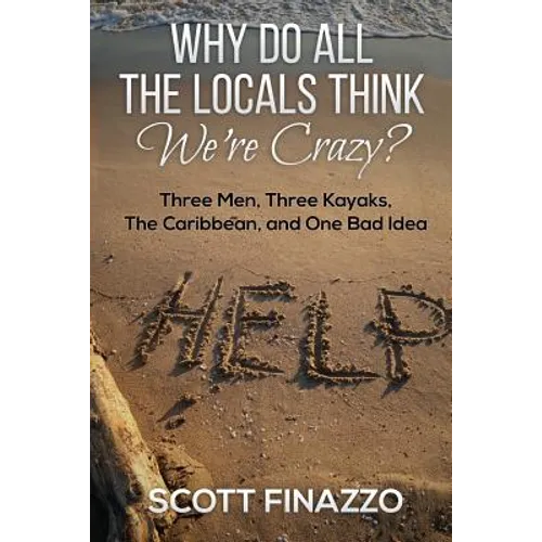 Why Do All the Locals Think We're Crazy?: Three Men, Three Kayaks, the Caribbean, and One Bad Idea - Paperback