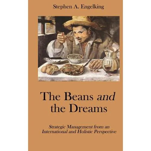The Beans and the Dreams: Strategic Management from an International and Holistic Perspective - Hardcover