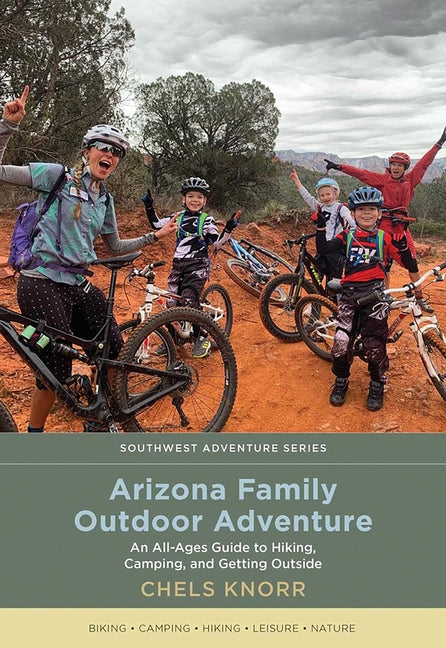Arizona Family Outdoor Adventure: An All-Ages Guide to Hiking, Camping, and Getting Outside - Paperback