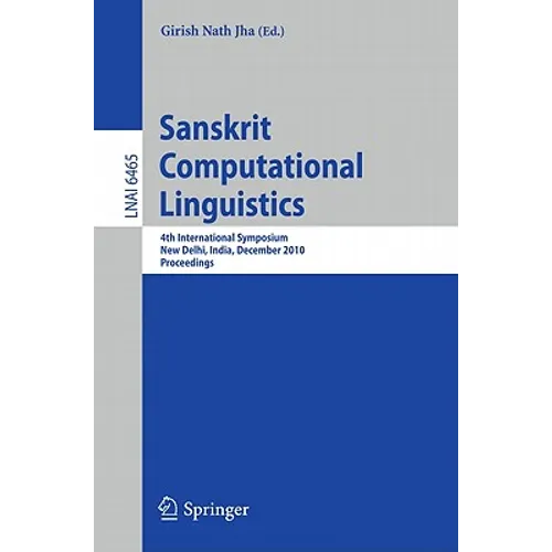 Sanskrit Computational Linguistics: 4th International Symposium, New Delhi, India, December 10-12, 2010. Proceedings - Paperback