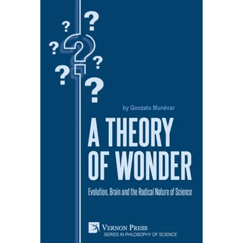 A Theory of Wonder: Evolution, Brain and the Radical Nature of Science - Paperback