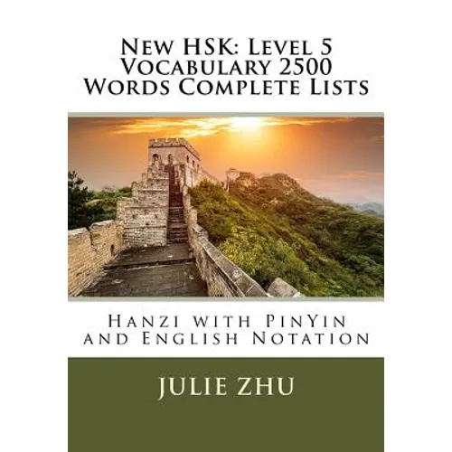 New HSK: Level 5 Vocabulary 2500 Words Complete Lists: Hanzi with PinYin and English Notation - Paperback
