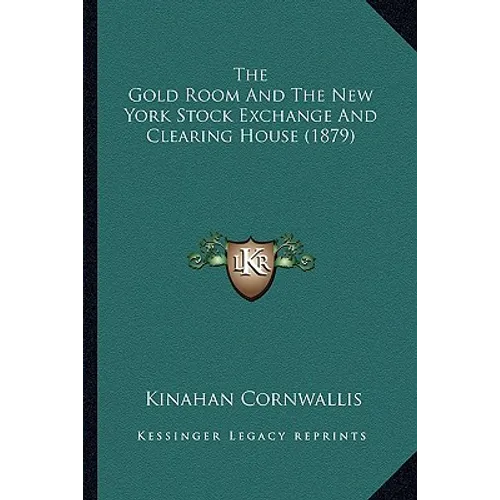 The Gold Room And The New York Stock Exchange And Clearing House (1879) - Paperback