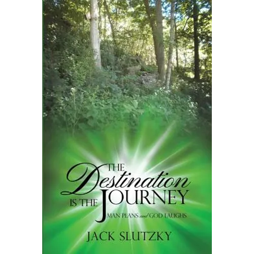 The Destination Is the Journey: Man Plans and God Laughs - Paperback
