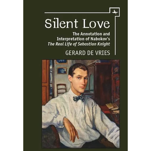 Silent Love: The Annotation and Interpretation of Nabokov's the Real Life of Sebastian Knight - Paperback