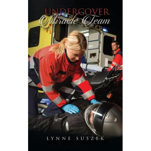 Undercover Miracle Team: A Christian Novel Based On Actual Miracles - Paperback