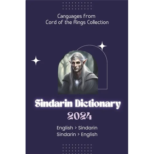 Sindarin Dictionary 2024: Learn Sindarin Elvish Dictionary for all levels English - Sindarin Sindarin - English - Paperback