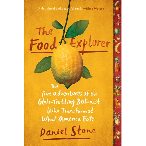 The Food Explorer: The True Adventures of the Globe-Trotting Botanist Who Transformed What America Eats - Paperback