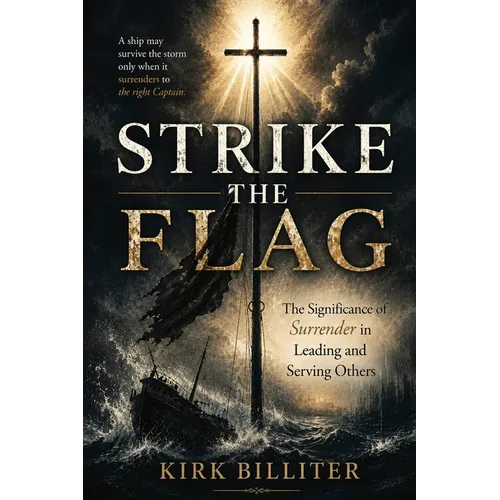 Strike the Flag: The Significance of Surrender in Leading and Serving Others - Paperback