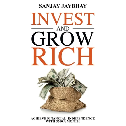 Invest and Grow Rich: Achieve Financial Freedom with $500 a Month - Paperback