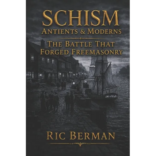 Schism: Antients & Moderns: The Battle that Forged Freemasonry - Paperback