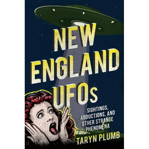New England UFOs: Sightings, Abductions, and Other Strange Phenomena - Paperback