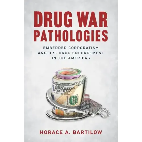 Drug War Pathologies: Embedded Corporatism and U.S. Drug Enforcement in the Americas - Paperback