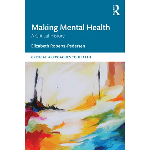 Making Mental Health: A Critical History - Paperback