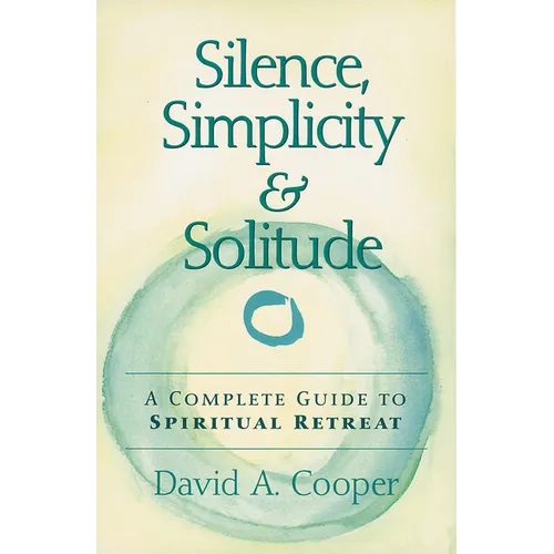 Silence, Simplicity & Solitude: A Complete Guide to Spiritual Retreat - Hardcover
