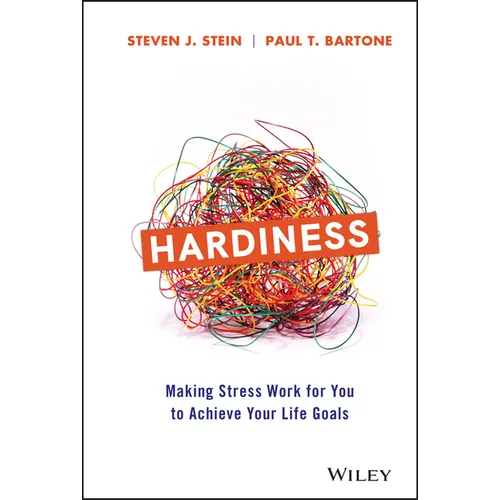 Hardiness: Making Stress Work for You to Achieve Your Life Goals