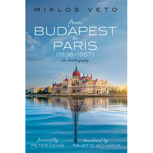 From Budapest to Paris (1936-1957): An Autobiography - Paperback