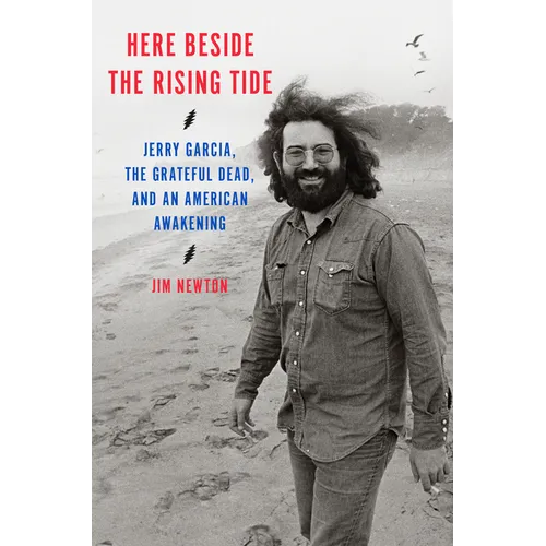 Here Beside the Rising Tide: Jerry Garcia, the Grateful Dead, and an American Awakening