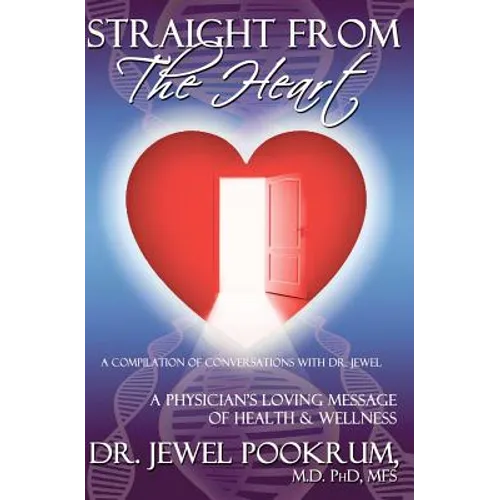 Straight From The Heart: A Physician's Loving Message of Healing & Wellness - Paperback
