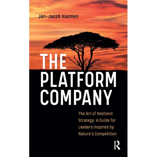 The Platform Company: The Art of Resilient Strategy: A Guide for Leaders Inspired by Nature's Competition - Hardcover