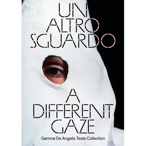 A Different Gaze: Works from the Gemma de Angelis Testa Collection - Paperback