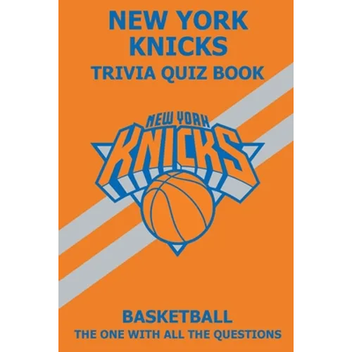 New York Knicks Trivia Quiz Book: The One With All The Questions - Paperback