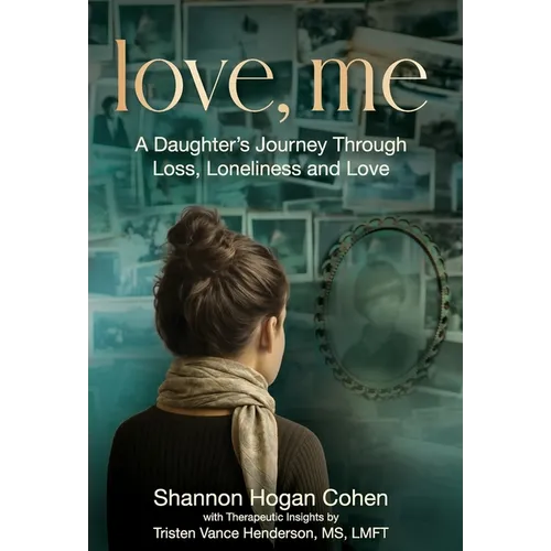 Love, Me: A Daughter's Journey Through Loss, Loneliness and Love - Hardcover
