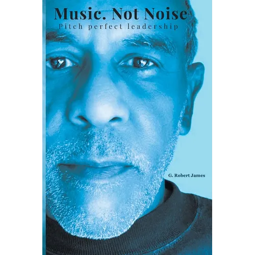 Music Not Noise: Pitch perfect leadership - Paperback