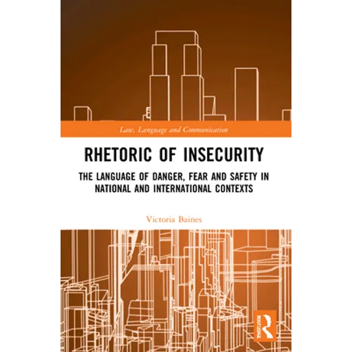 Rhetoric of InSecurity: The Language of Danger, Fear and Safety in National and International Contexts - Paperback