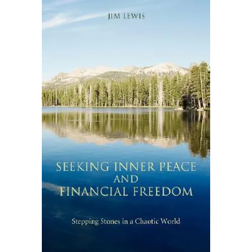 Seeking Inner Peace and Financial Freedom: Stepping Stones in a Chaotic World - Paperback