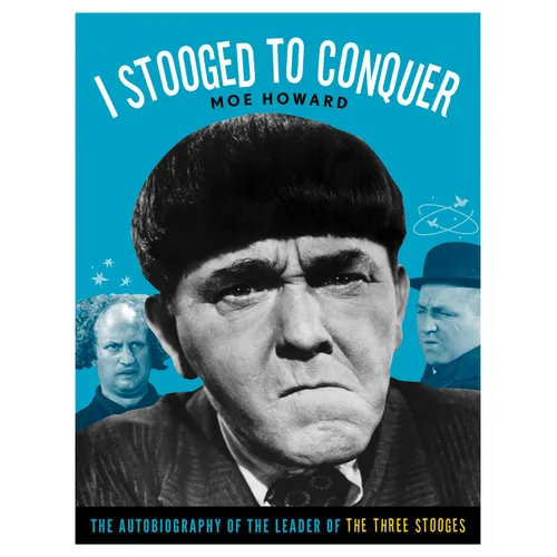I Stooged to Conquer: The Autobiography of the Leader of the Three Stooges - Paperback