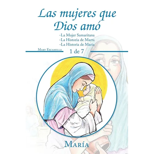 Las Mujeres Que Dios Amó: -La Mujer Samaritana -La Historia De Marta -La Historia De Maria - Paperback
