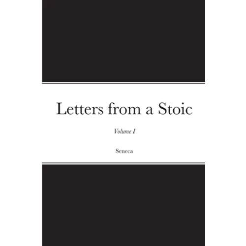 Letters from a Stoic: Volume I - Paperback