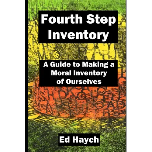 Fourth Step Inventory: A Guide to Making a Moral Inventory of Ourselves - Paperback