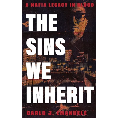 The Sins We Inherit: A Mafia Legacy in Blood - Hardcover