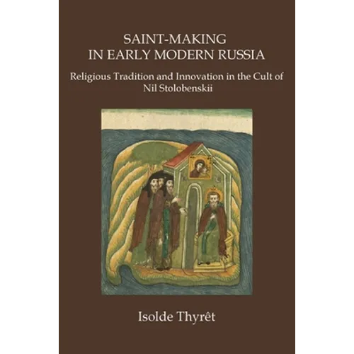 Saint-Making in Early Modern Russia: Religious Tradition and Innovation in the Cult of Nil Stolobenskii - Paperback