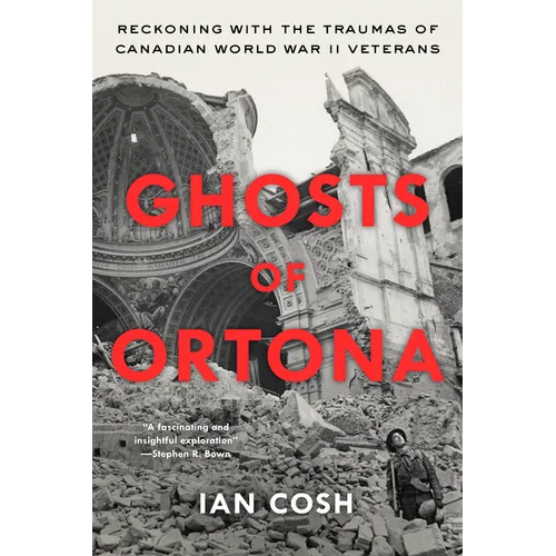 Ghosts of Ortona: Reckoning with the Traumas of Canadian World War II Veterans - Hardcover