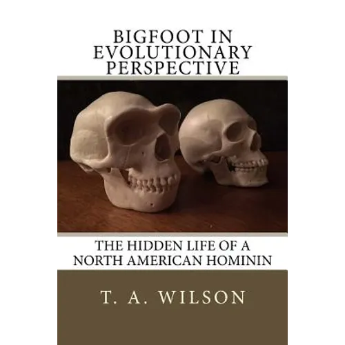 Bigfoot in Evolutionary Perspective: The Hidden Life of a North American Hominin - Paperback