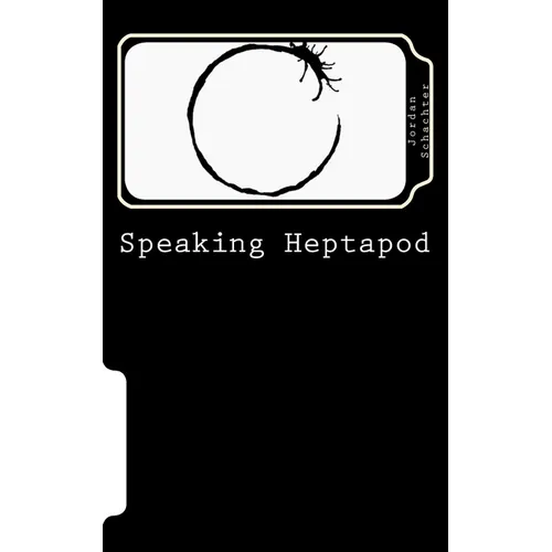 Speaking Heptapod: : Addressing anxiety, fear, ambition, ego, and laziness - Paperback