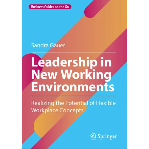 Leadership in New Working Environments: Realizing the Potential of Flexible Workplace Concepts - Hardcover
